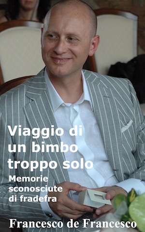 La copertina del libro autobiografico Viaggio di un bimbo troppo solo, di Francesco de Francesco.
